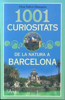 1001 CURIOSITATS DE LA NATURA A BARCELONA *