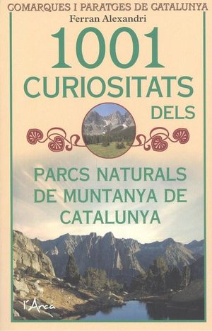 1001 CURIOSITATS DELS PARCS NATURALS DE MUNTANYA DE CATALUNYA *