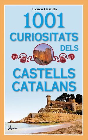 1001 CURIOSITATS DELS CASTELLS CATALANS