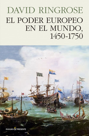 EL PODER EUROPEO EN EL MUNDO, 1450 - 1750 *