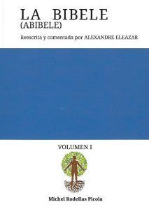 LA BIBELE (ABIBELE).REESCRITA Y COMENTADA POR ALEXANDRE ELEAZAR