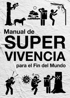 MANUAL DE SUPERVIVENCIA PARA EL FIN DEL MUNDO *