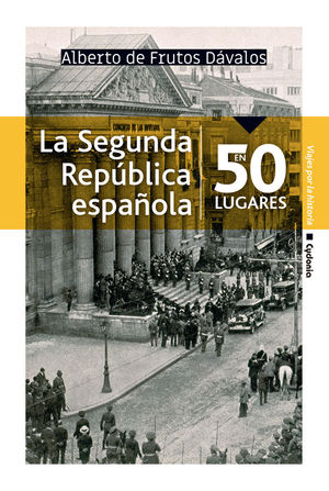 LA SEGUNDA REPÚBLICA ESPAÑOLA EN 50 LUGARES *