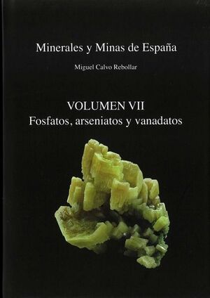 MINERALES Y MINAS DE ESPAÑA VOL. VII. FOSFATOS, ARSENIATOS Y VANADATOS *