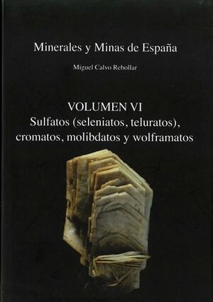 MINERALES Y MINAS DE ESPAÑA. VOLUMEN VI - SULFATOS, CROMATOS, MOLIBDATOS Y WOLFRAMATOS *