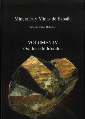 MINERALES Y MINAS DE ESPAÑA. ÓXIDOS E HIDRÓXIDOS - VOL. IV *
