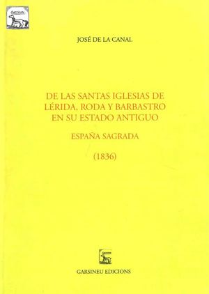 DE LAS SANTAS IGLESIAS DE LÉRIDA, RODA Y BARBASTRO EN SU ESTADO *