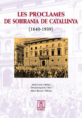 LES PROCLAMES DE SOBIRANIA DE CATALUNYA (1640-1939) *