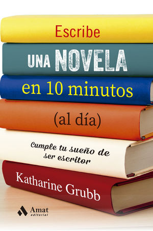 ESCRIBE UNA NOVELA EN 10 MINUTOS AL DÍA *