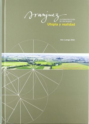 ARANJUEZ, UTOPÍA Y REALIDAD. LA CONSTRUCCIÓN DE UN PAISAJE *