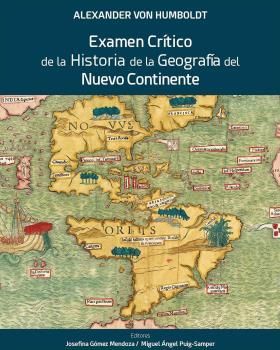 ALEXANDER VON HUMBOLDT. EXAMEN CRÍTICO DE LA HISTORIA DE LA GEOGRAFÍA DEL NUEVO CONTINENTE *