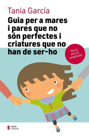 GUIA PER A MARES I PARES QUE NO SÓN PERFECTES I CRIATURES QUE NO HAN DE SER-HO *