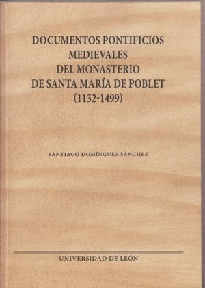 DOCUMENTOS PONTIFICIOS MEDIEVALES DEL MONASTERIO DE SANTA MARÍA DE POBLET (1132-1499) *
