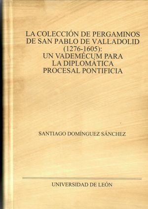 LA COLECCIÓN DE PERGAMINOS DE SAN PABLO DE VALLADOLID (1276-1605)  *