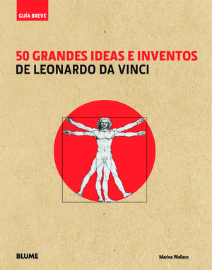 GUÍA BREVE. 50 GRANDES IDEAS E INVENTOS DE LEONARDO DA VINCI *