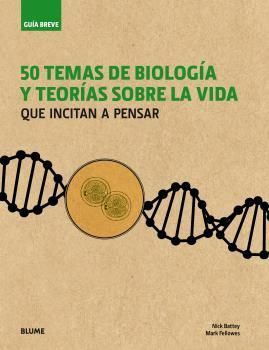 GUÍA BREVE. 50 TEMAS DE BIOLOGÍA Y TEORÍAS SOBRE LA VIDA *