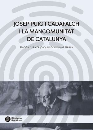 JOSEP PUIG I CADAFALCH I LA MANCOMUNITAT DE CATALUNYA *