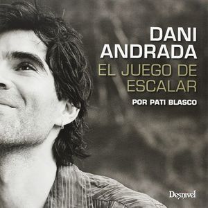 DANI ANDRADA. EL JUEGO DE ESCALAR *