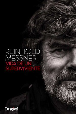 REINHOLD MESSNER. VIDA DE UN SUPERVIVIENTE  *