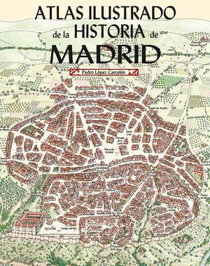 ATLAS ILUSTRADO DE LA HISTORIA DE MADRID *