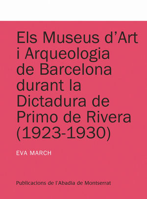 ELS MUSEUS D'ART I ARQUEOLOGIA DE BARCELONA DURANT LA DICTADURA DE PRIMO DE RIVERA *