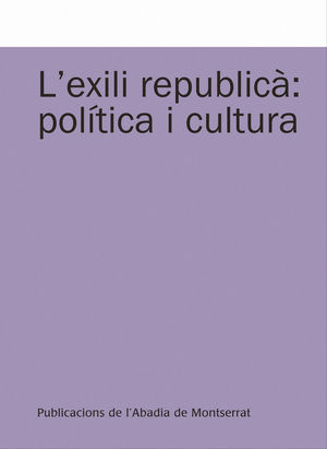 L'EXILI REPUBLICÀ: POLÍTICA I CULTURA *