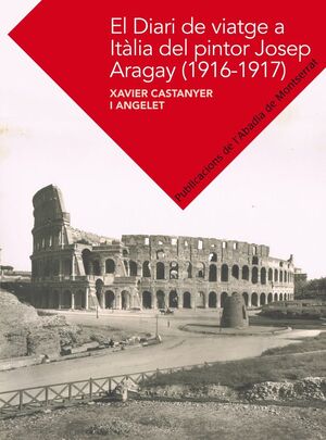 EL DIARI DE VIATGE A ITÀLIA DE JOSEP ARAGAY (1916-1917) *