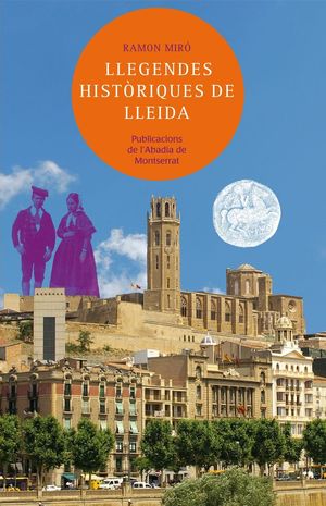 LLEGENDES HISTÒRIQUES DE LLEIDA *