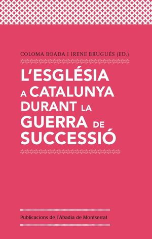 L'ESGLÉSIA A CATALUNYA DURANT LA GUERRA DE SUCCESSIÓ *