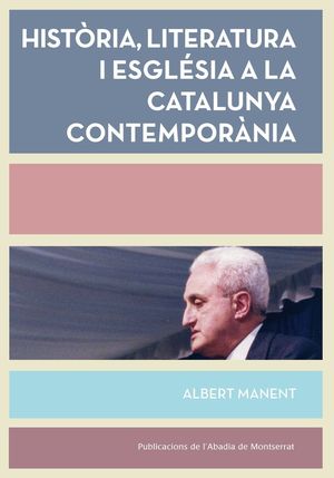 HISTÒRIA, LITERATURA I ESGLÉSIA A LA CATALUNYA CONTEMPORÀNIA *