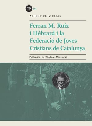 FERRAN M. RUIZ HÉBRARD I LA FEDERACIÓ DE JOVES CRISTIANS DE CATALUNYA *