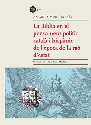 LA BÍBLIA EN EL PENSAMENT POLÍTIC CATALÀ I  HISPÀNIC DE L'ÈPOCA DE LA RAÓ D'ESTAT *