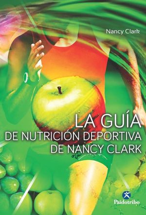 LA GUÍA DE NUTRICIÓN DEPORTIVA DE NANCY CLARK *