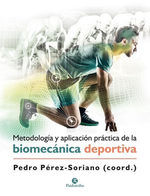 METODOLOGÍA Y APLICACIÓN PRÁCTICA DE LA BIOMECÁNICA EN LA ACTIVIDAD FÍSICA Y EL DEPORTE *