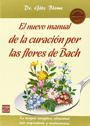 NUEVO MANUAL DE LA CURACION POR FLORES DE BACH *