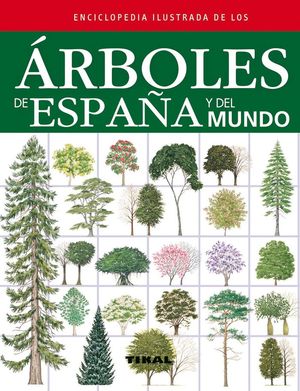 ENCICLOPEDIA ILUSTRADA DE LOS ÁRBOLES DE ESPAÑA Y DEL MUNDO