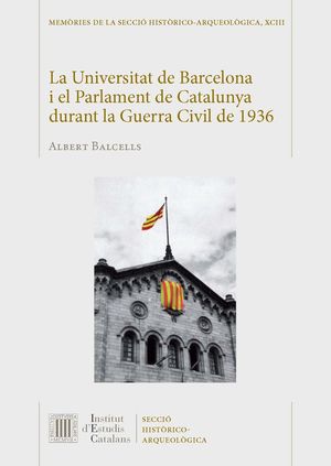 LA UNIVERSITAT DE BARCELONA I EL PARLAMENT DE CATALUNYA DURANT LA GUERRA CIVIL DE 1936 *