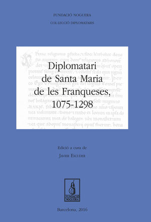 DIPLOMATARI DE SANTA MARIA DE LES FRANQUESES, 1075-1298 *