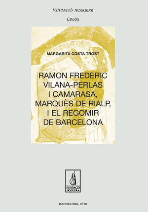 RAMON FREDERIC VILANA-PERLAS I CAMARASA, MARQUÈS DE RIALP, I EL REGOMIR DE BARCELONA *