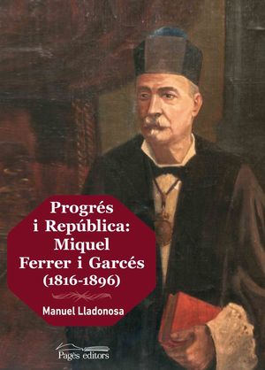 PROGRÉS I REPÚBLICA: MIQUEL FERRER I GARCÉS (1816-1896) *