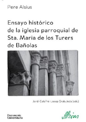 ENSAYO HISTÓRICO DE LA IGLESIA PARROQUIAL DE STA. MARIA DE LOS TURERS DE BAÑOLAS *