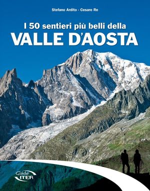 I 50 SENTIERI PIÙ BELLI DELLA VALLE D'AOSTA *