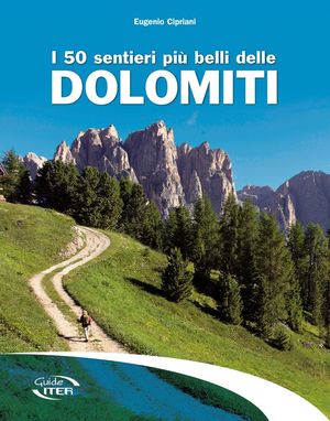 I 50 SENTIERI PIÙ BELLI DELLE DOLOMITI *