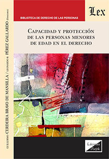 CAPACIDAD Y PROTECCION DE LAS PERSONAS MENORES DE EDAD EN EL DERECHO *