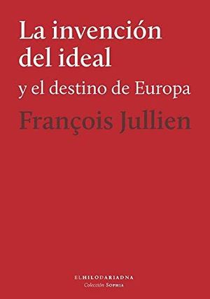 LA INVENCION DEL IDEAL Y EL DESTINO DE EUROPA *