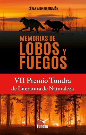 MEMORIAS DE LOBOS Y FUEGOS VII PREMIO TUNDRA DE LITERATURA