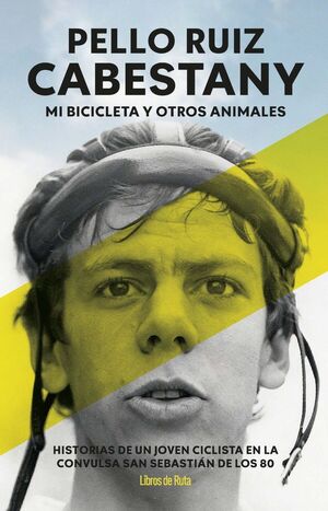 PELLO RUIZ CABESTANY. MI BICICLETA Y OTROS ANIMALES *