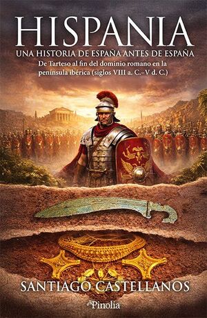 HISPANIA: UNA HISTORIA DE ESPAÑA ANTES DE ESPAÑA *
