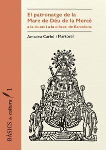 EL PATRONATGE DE LA MARE DE DÉU DE LA MERCÈ A LA CIUTAT I A LA DIÒCESIS DE BARCE