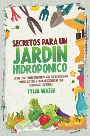 SECRETOS PARA UN JARDÍN HIDROPÓNICO: *